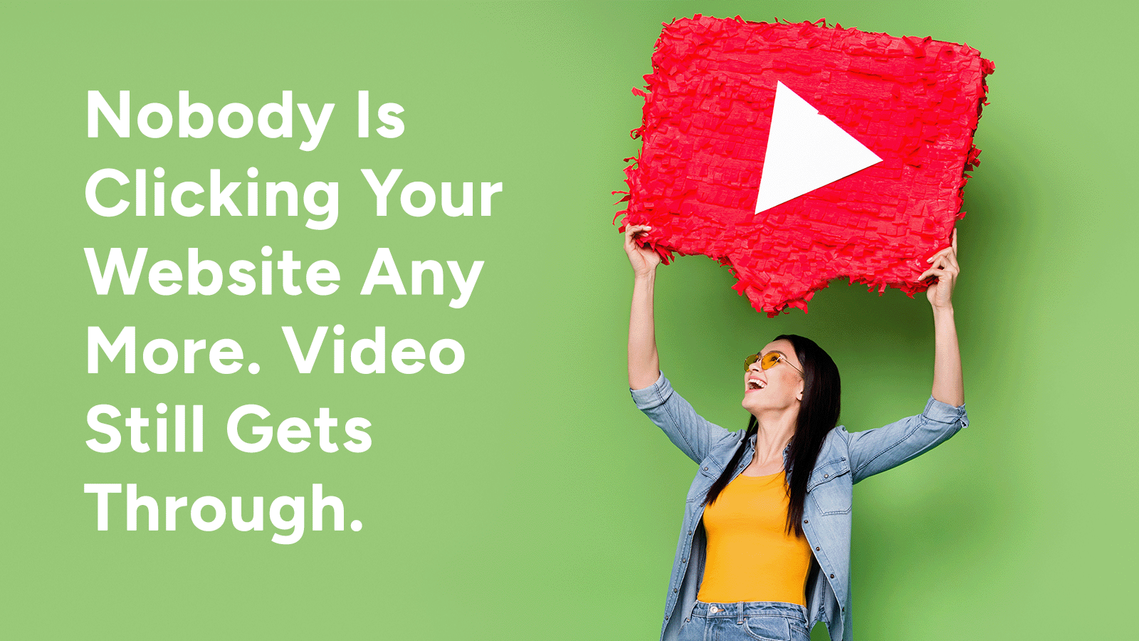 Nobody Is Clicking Your Website Any More. Video Still Gets Through.